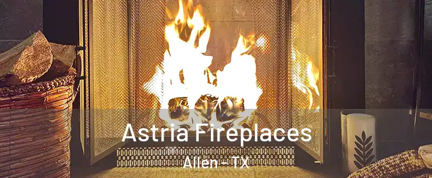  Astria Fireplaces Allen - TX