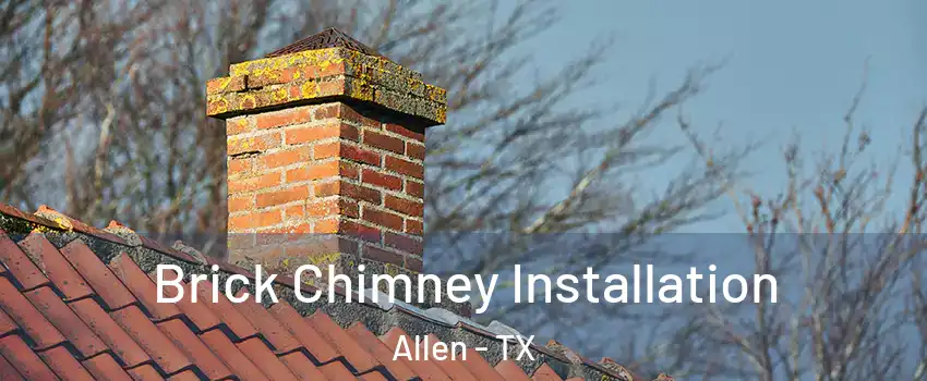  Brick Chimney Installation Allen - TX