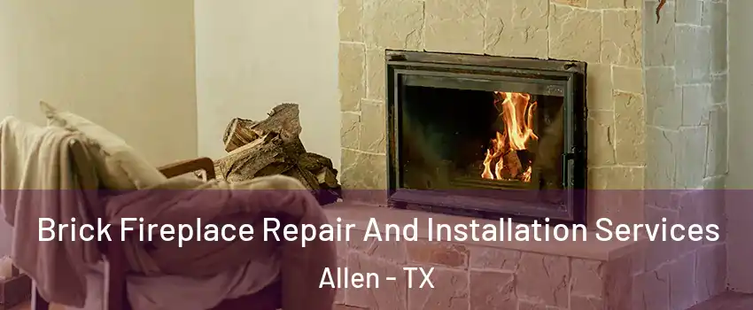  Brick Fireplace Repair And Installation Services Allen - TX