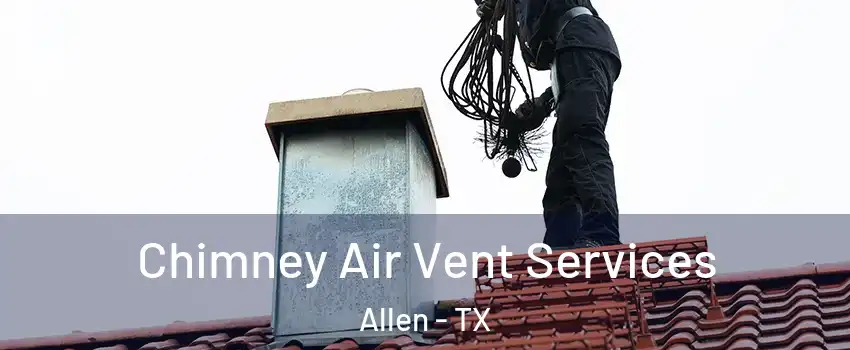  Chimney Air Vent Services Allen - TX