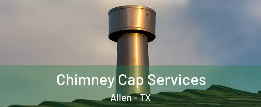  Chimney Cap Services Allen - TX
