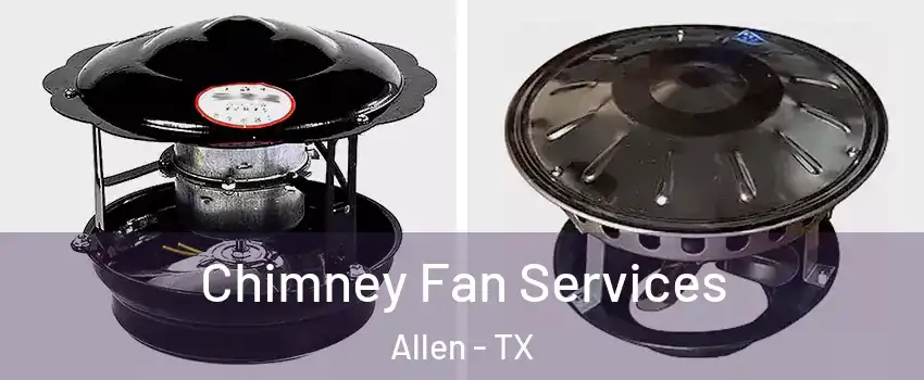  Chimney Fan Services Allen - TX