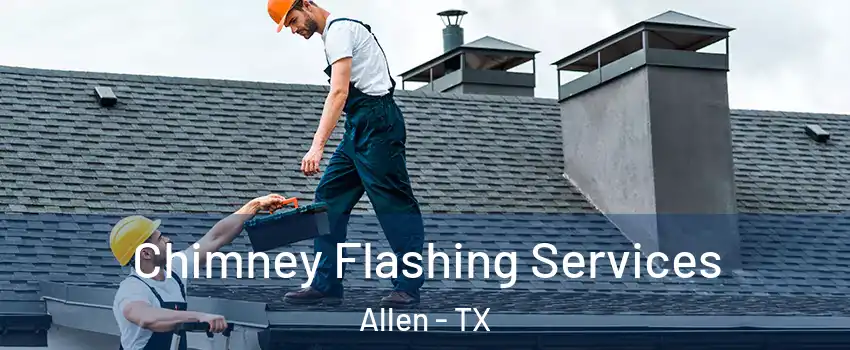  Chimney Flashing Services Allen - TX