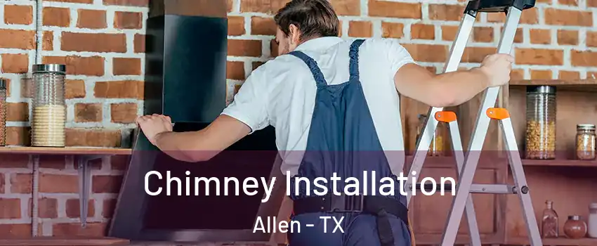  Chimney Installation Allen - TX