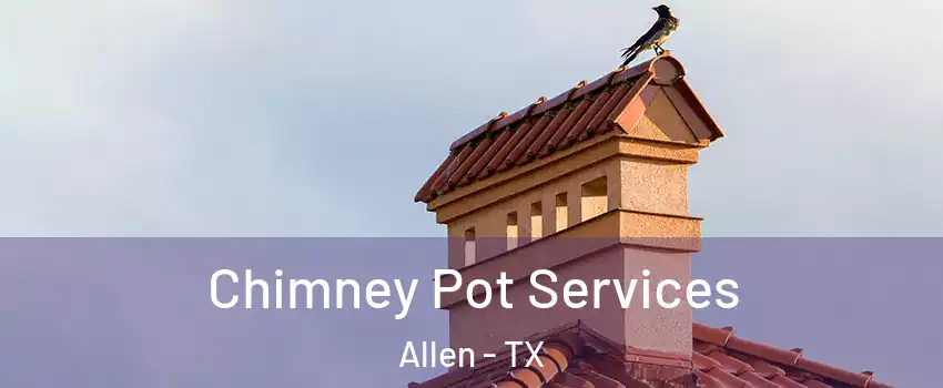  Chimney Pot Services Allen - TX