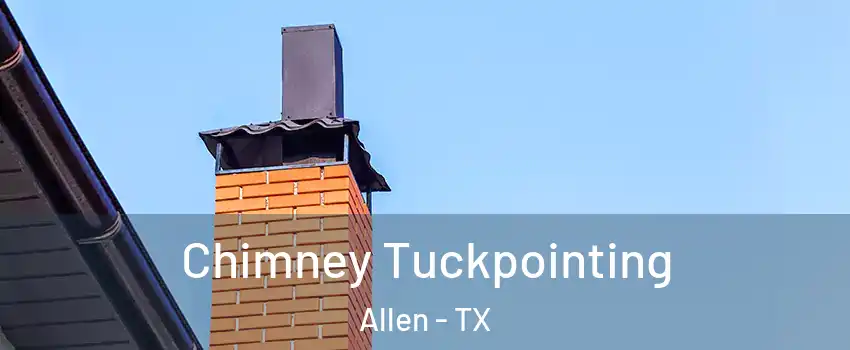  Chimney Tuckpointing Allen - TX