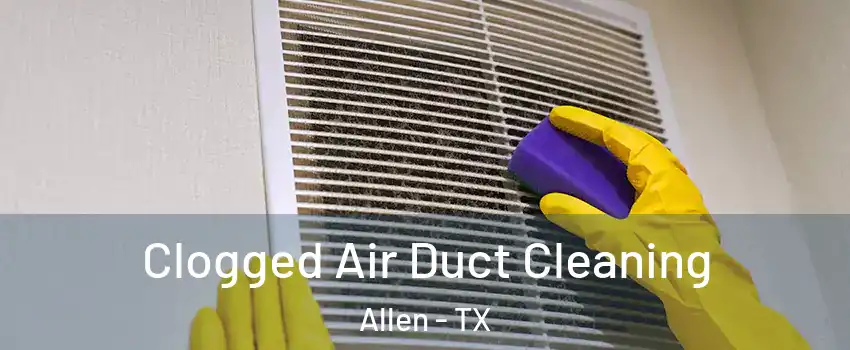  Clogged Air Duct Cleaning Allen - TX