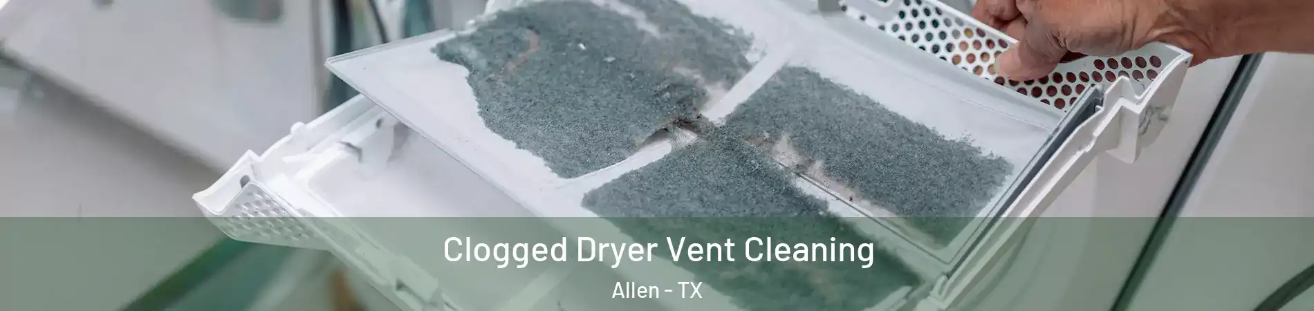  Clogged Dryer Vent Cleaning Allen - TX