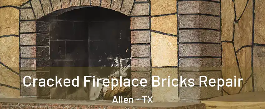  Cracked Fireplace Bricks Repair Allen - TX