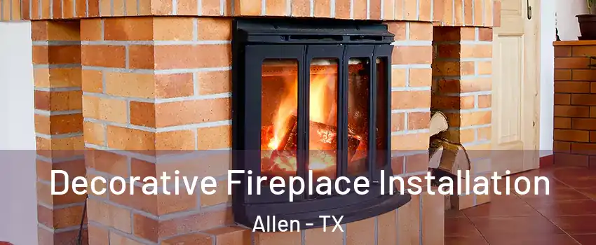  Decorative Fireplace Installation Allen - TX