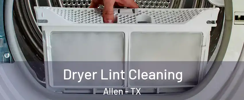  Dryer Lint Cleaning Allen - TX