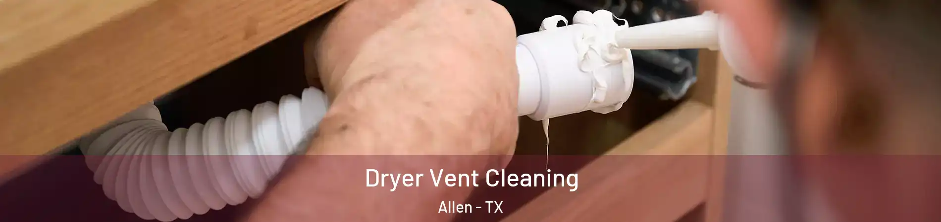 Dryer Vent Cleaning Allen - TX