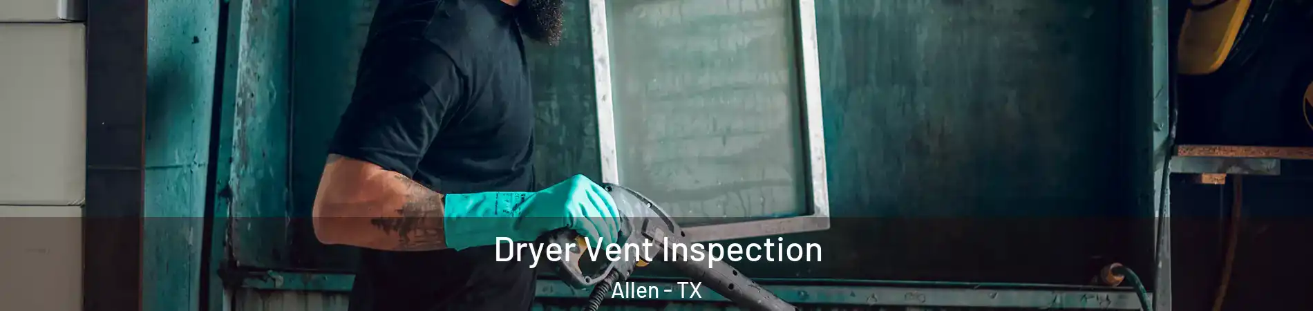  Dryer Vent Inspection Allen - TX