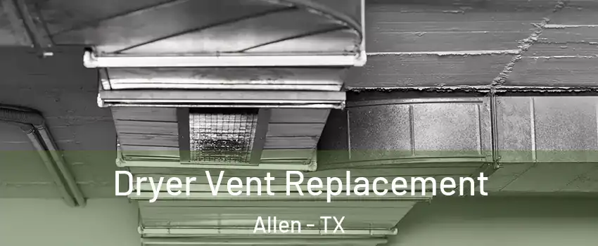  Dryer Vent Replacement Allen - TX