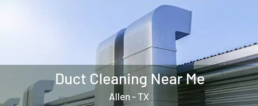  Duct Cleaning Near Me Allen - TX