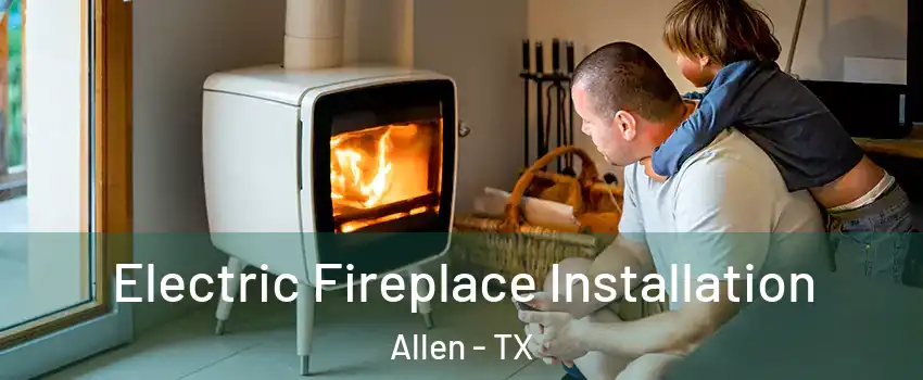  Electric Fireplace Installation Allen - TX
