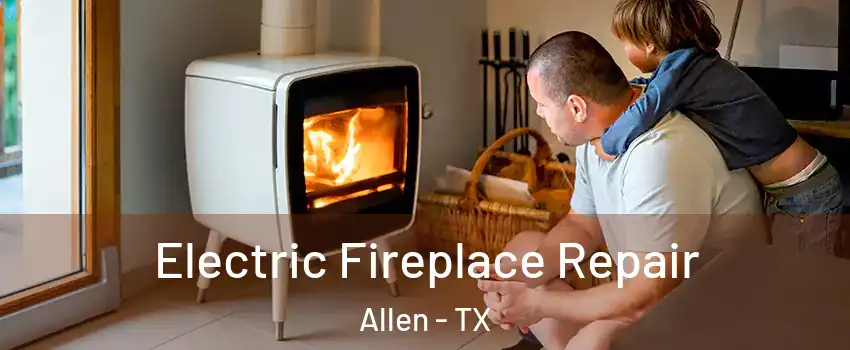  Electric Fireplace Repair Allen - TX