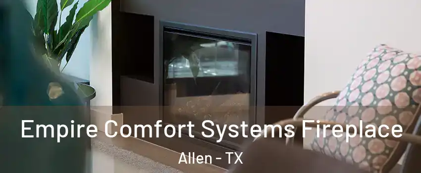  Empire Comfort Systems Fireplace Allen - TX