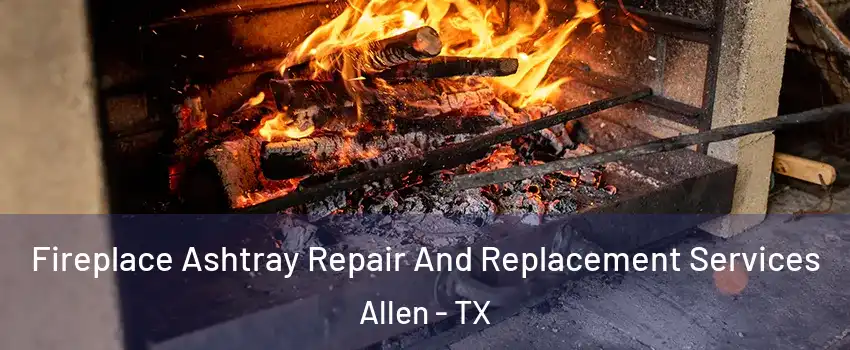  Fireplace Ashtray Repair And Replacement Services Allen - TX