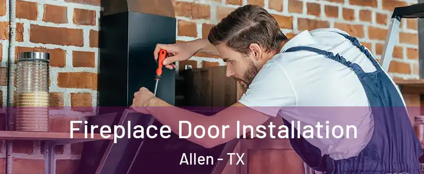  Fireplace Door Installation Allen - TX