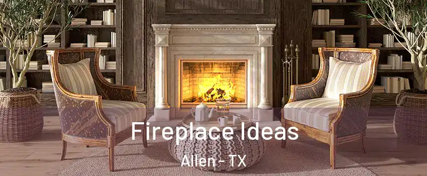  Fireplace Ideas Allen - TX