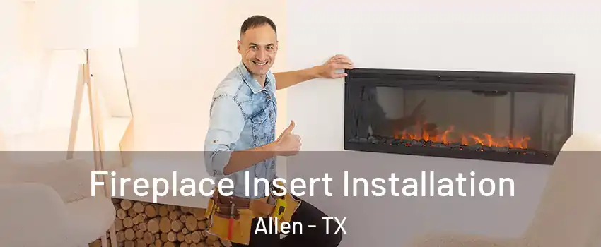  Fireplace Insert Installation Allen - TX