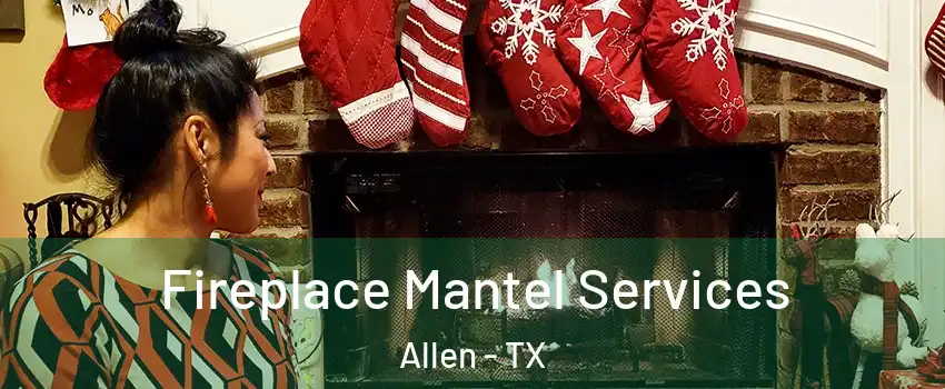  Fireplace Mantel Services Allen - TX