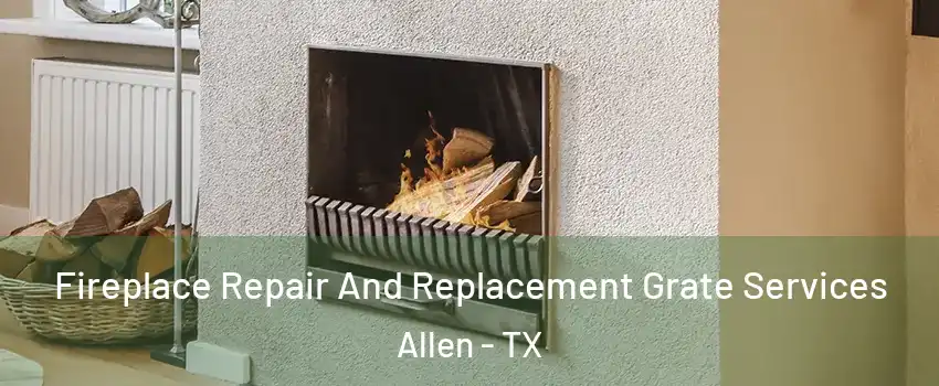  Fireplace Repair And Replacement Grate Services Allen - TX