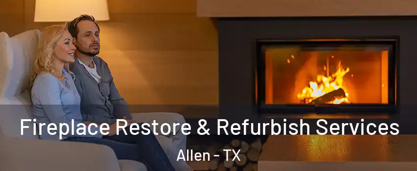  Fireplace Restore & Refurbish Services Allen - TX