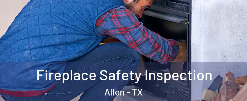  Fireplace Safety Inspection Allen - TX