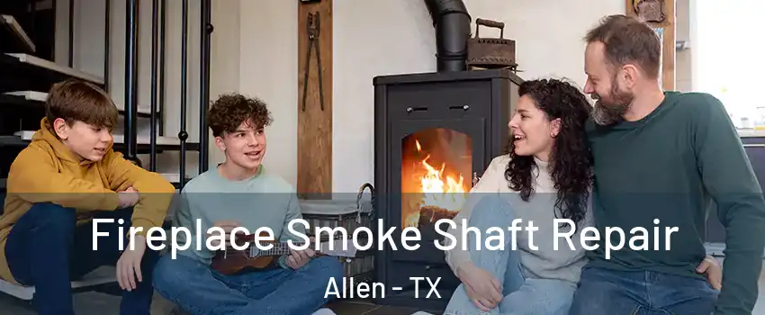  Fireplace Smoke Shaft Repair Allen - TX
