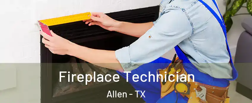 Fireplace Technician Allen - TX