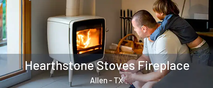  Hearthstone Stoves Fireplace Allen - TX