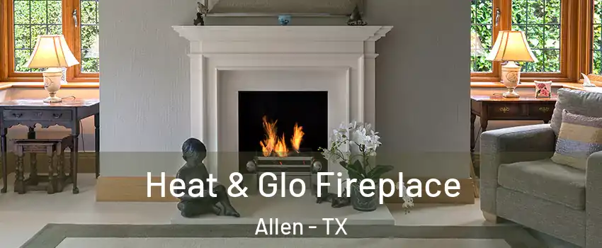  Heat & Glo Fireplace Allen - TX