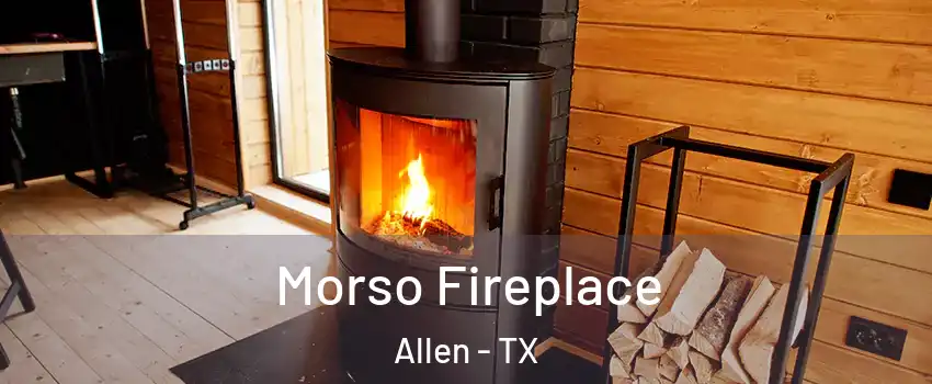  Morso Fireplace Allen - TX