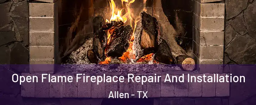  Open Flame Fireplace Repair And Installation Allen - TX
