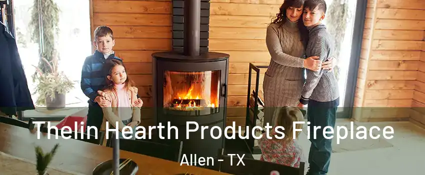  Thelin Hearth Products Fireplace Allen - TX