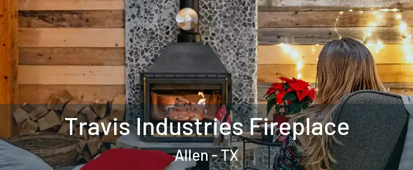  Travis Industries Fireplace Allen - TX