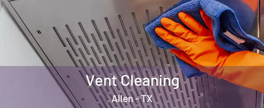  Vent Cleaning Allen - TX