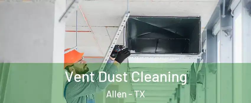  Vent Dust Cleaning Allen - TX