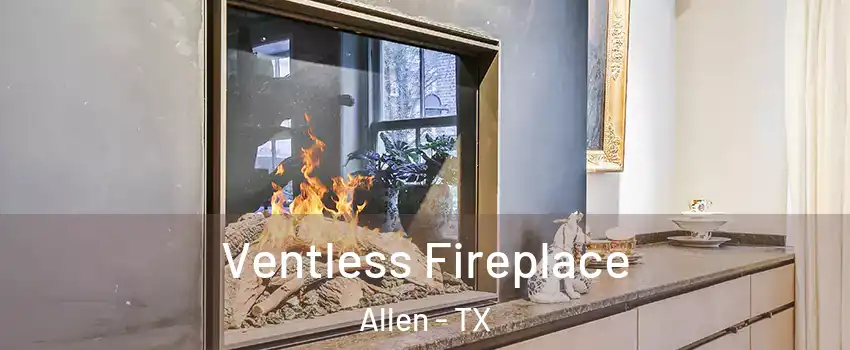  Ventless Fireplace Allen - TX