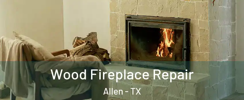  Wood Fireplace Repair Allen - TX
