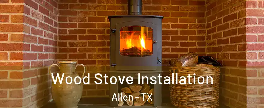  Wood Stove Installation Allen - TX