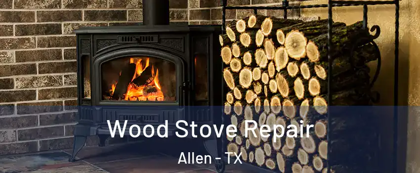  Wood Stove Repair Allen - TX
